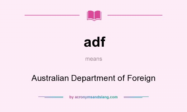 What does adf mean? It stands for Australian Department of Foreign