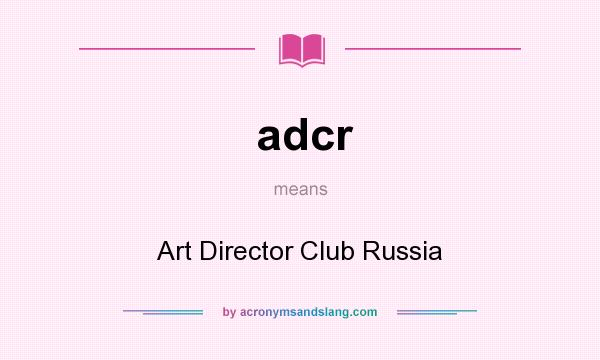 What does adcr mean? It stands for Art Director Club Russia