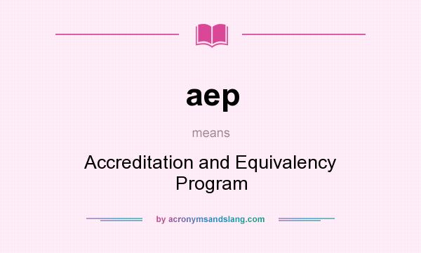 What does aep mean? It stands for Accreditation and Equivalency Program