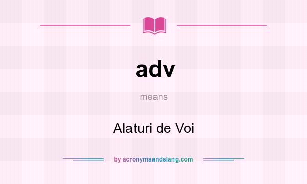 What does adv mean? It stands for Alaturi de Voi