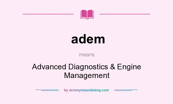 What does adem mean? It stands for Advanced Diagnostics & Engine Management