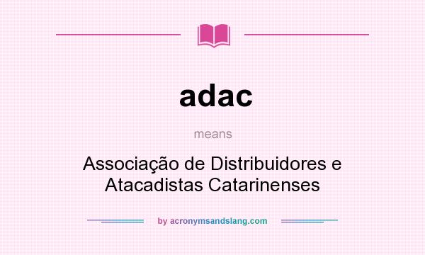 What does adac mean? It stands for Associação de Distribuidores e Atacadistas Catarinenses