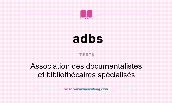 What does adbs mean? It stands for Association des documentalistes et bibliothécaires spécialisés