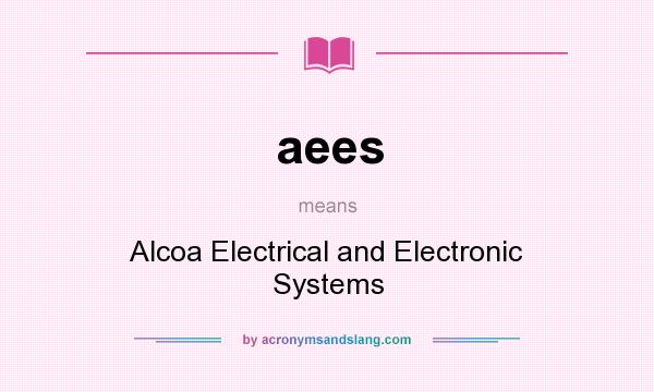What does aees mean? It stands for Alcoa Electrical and Electronic Systems
