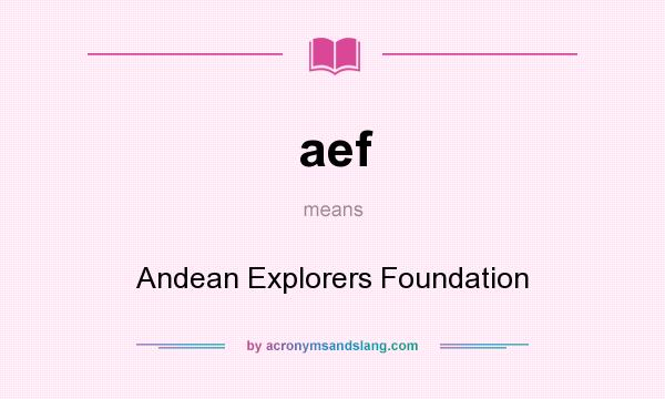 What does aef mean? It stands for Andean Explorers Foundation