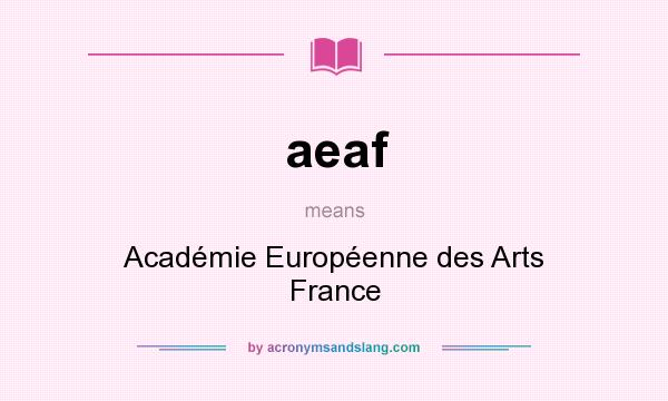 What does aeaf mean? It stands for Académie Européenne des Arts France