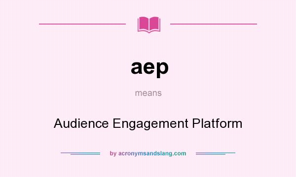 What does aep mean? It stands for Audience Engagement Platform