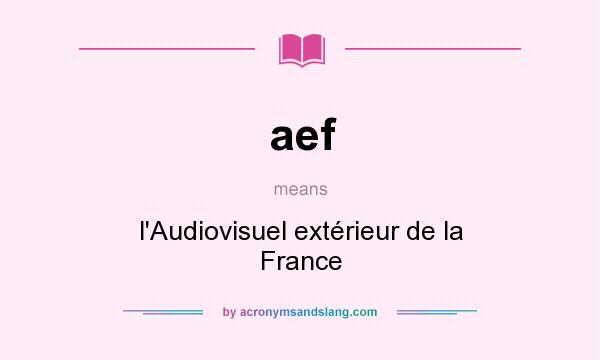 What does aef mean? It stands for l`Audiovisuel extérieur de la France