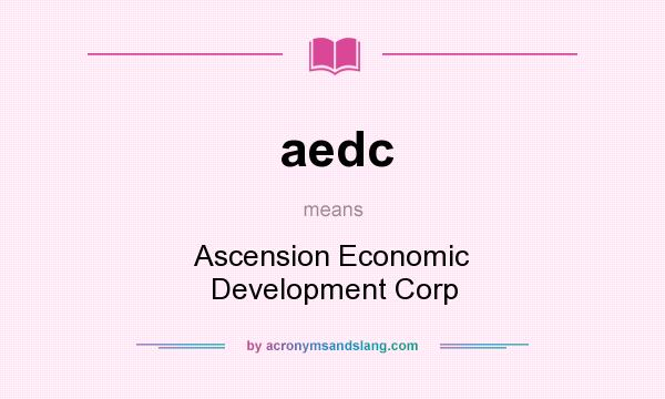 What does aedc mean? It stands for Ascension Economic Development Corp