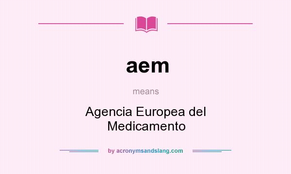 What does aem mean? It stands for Agencia Europea del Medicamento
