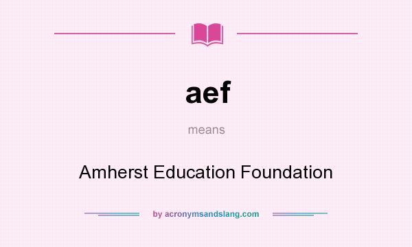 What does aef mean? It stands for Amherst Education Foundation