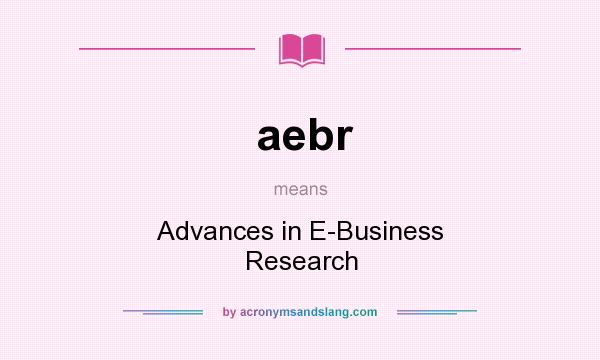 What does aebr mean? It stands for Advances in E-Business Research