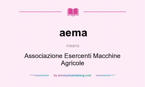 What does aema mean? It stands for Associazione Esercenti Macchine Agricole