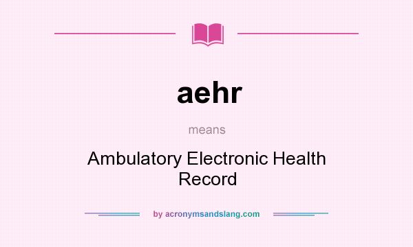 What does aehr mean? It stands for Ambulatory Electronic Health Record