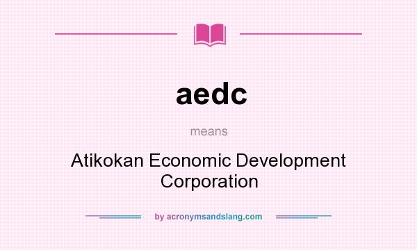 What does aedc mean? It stands for Atikokan Economic Development Corporation