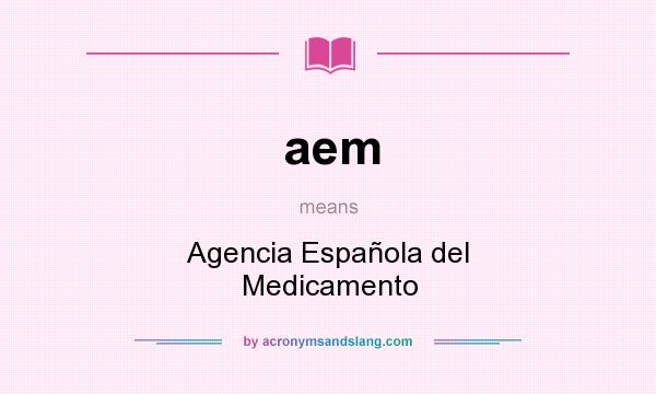 What does aem mean? It stands for Agencia Española del Medicamento