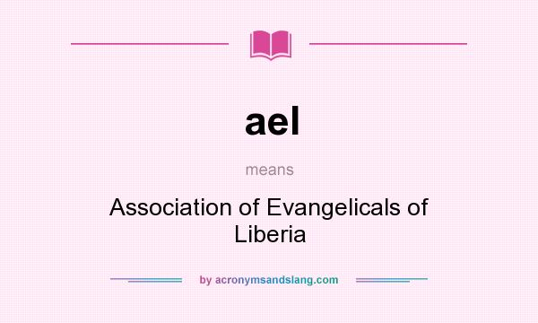 What does ael mean? It stands for Association of Evangelicals of Liberia