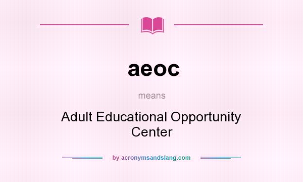 What does aeoc mean? It stands for Adult Educational Opportunity Center