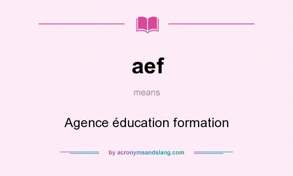 What does aef mean? It stands for Agence éducation formation