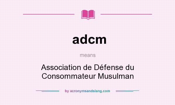 What does adcm mean? It stands for Association de Défense du Consommateur Musulman