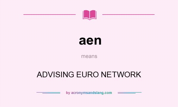 What does aen mean? It stands for ADVISING EURO NETWORK