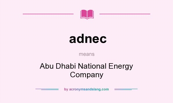 What does adnec mean? It stands for Abu Dhabi National Energy Company