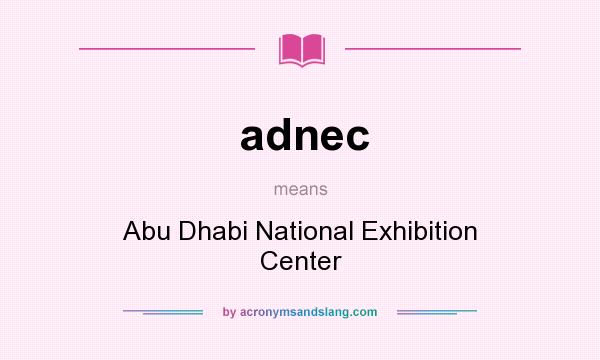 What does adnec mean? It stands for Abu Dhabi National Exhibition Center