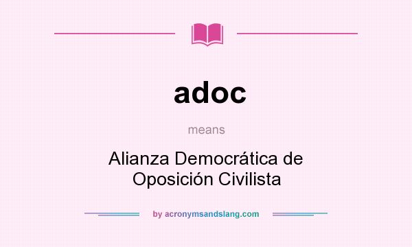 What does adoc mean? It stands for Alianza Democrática de Oposición Civilista
