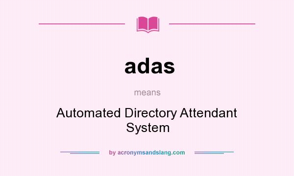 What does adas mean? It stands for Automated Directory Attendant System