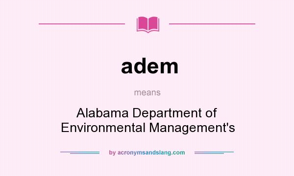 What does adem mean? It stands for Alabama Department of Environmental Management`s
