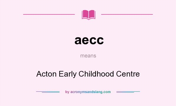 What does aecc mean? It stands for Acton Early Childhood Centre