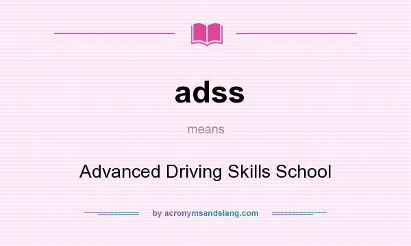 What does adss mean? It stands for Advanced Driving Skills School