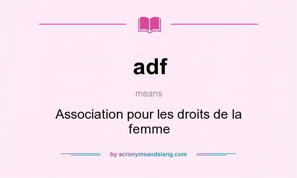 What does adf mean? It stands for Association pour les droits de la femme