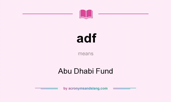 What does adf mean? It stands for Abu Dhabi Fund