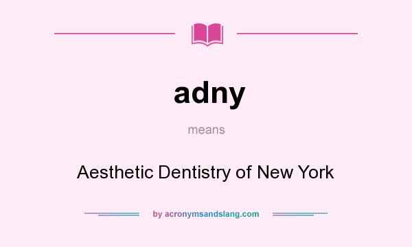 What does adny mean? It stands for Aesthetic Dentistry of New York