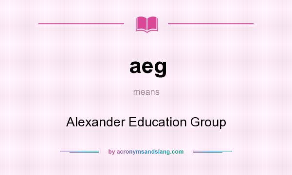 What does aeg mean? It stands for Alexander Education Group