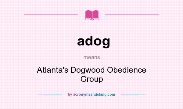 What does adog mean? It stands for Atlanta`s Dogwood Obedience Group