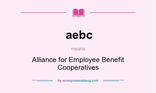 What does aebc mean? It stands for Alliance for Employee Benefit Cooperatives