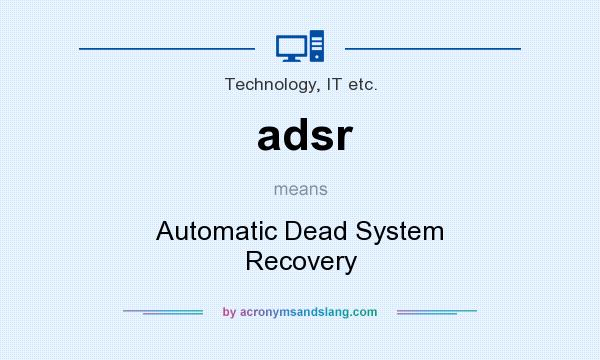 What does adsr mean? It stands for Automatic Dead System Recovery