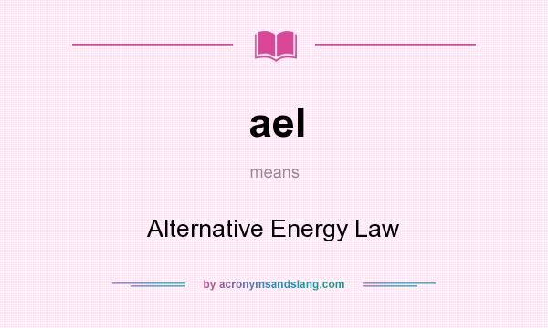 What does ael mean? It stands for Alternative Energy Law