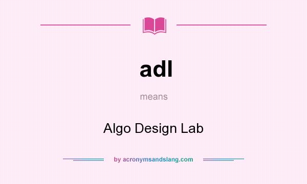What does adl mean? It stands for Algo Design Lab
