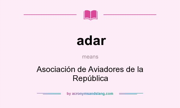 What does adar mean? It stands for Asociación de Aviadores de la República