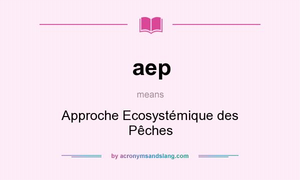 What does aep mean? It stands for Approche Ecosystémique des Pêches