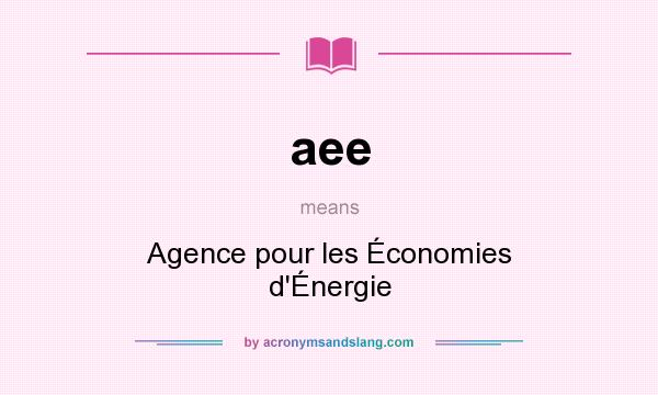 What does aee mean? It stands for Agence pour les Économies d`Énergie