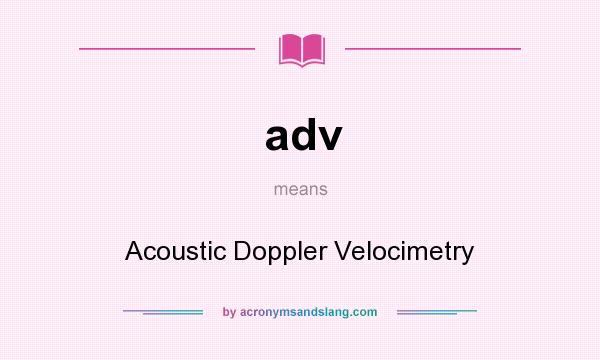 What does adv mean? It stands for Acoustic Doppler Velocimetry