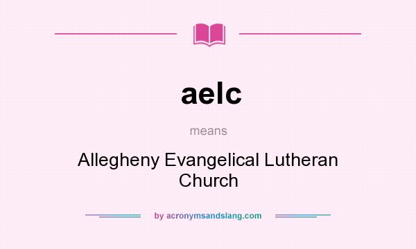 What does aelc mean? It stands for Allegheny Evangelical Lutheran Church