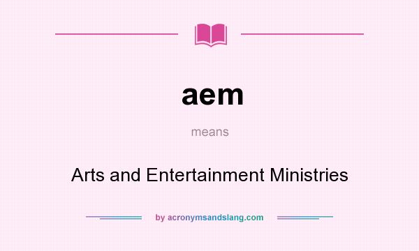 What does aem mean? It stands for Arts and Entertainment Ministries