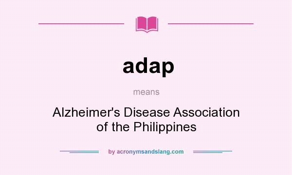 What does adap mean? It stands for Alzheimer`s Disease Association of the Philippines