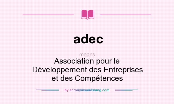 What does adec mean? It stands for Association pour le Développement des Entreprises et des Compétences