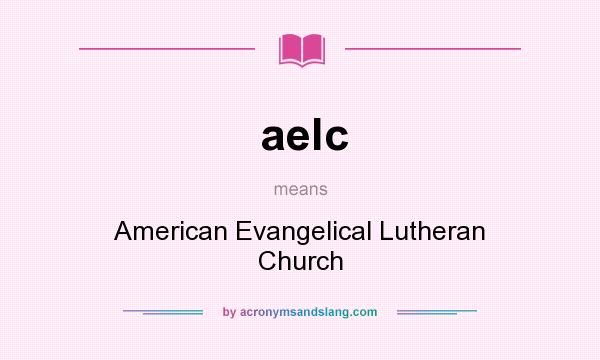 What does aelc mean? It stands for American Evangelical Lutheran Church